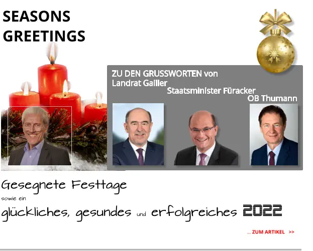 … ZUM ARTIKEL   >>  SEASONS GREETINGS  ZU DEN GRUSSWORTEN von  Landrat Gailler Staatsminister Füracker   OB Thumann Gesegnete Festtage  sowie ein glückliches, gesundes und erfolgreiches 2022