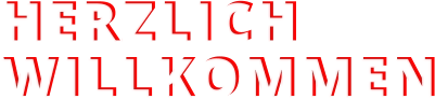 HERZLICH WILLKOMMEN HERZLICH WILLKOMMEN